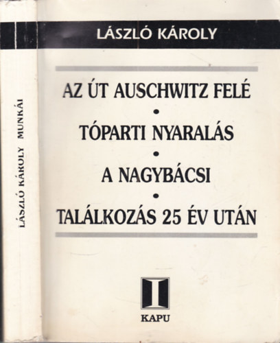 L�szl� K�roly - Az �t Auschwitz fel� - T�parti nyaral�s - A nagyb�csi - Tal�lkoz�s 25 �v ut�n