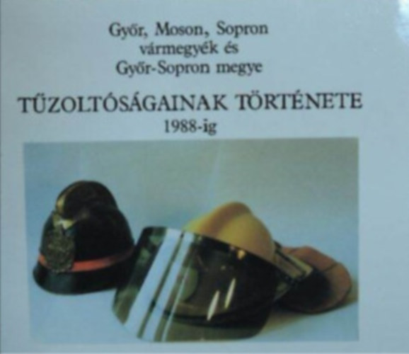 Gr�bics Frigyes - Gy�r, Moson, Sopron v�rmegy�k �s Gy�r-Sopron megye t�zolt�s�gainak t�rt�nete 1988-ig