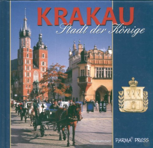 Krakk - A kirlyi vros - Krakau - Stadt der Knige (Parma Press)