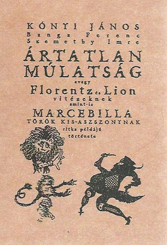 Szemethy Imre; Banga Ferenc; Knyi Jnos - rtatlan mlatsg avagy Florentz s Lion vitzeknek amint-is Marcebilla trk kis-asszonynak ritka pldj trtnete