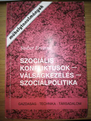 Stuber Ervinn� - Szoci�lis konfliktusok - v�ls�gkezel�s - szoci�lpolitika (M�helytanulm�nyok)