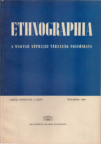 Ethnographia - A Magyar Nprajzi Trsasg folyirata  LXXVII. vfolyam, 1. szm 1966