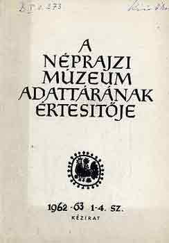 Morvay Pter  (szerk.) - A Nprajzi Mzeum adattrnak rtestje 1962-63. 1-4. sz.