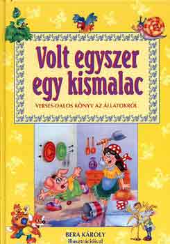 Bera Kroly illuszt. - Volt egyszer egy kismalac (Verses dalos knyv az llatokrl)