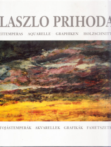 Lszl Prihoda - Tojstemperk, akvarellek, grafikk, fametszetek (Tbbnyelv)
