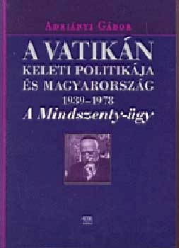 A Vatikn keleti politikja s Magyarorszg (1939-1978)