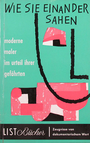 H. M. Wingler  (Hrsg.) - Wie sie einander sahen. Moderne Maler im Urteil ihrer Gefhrten