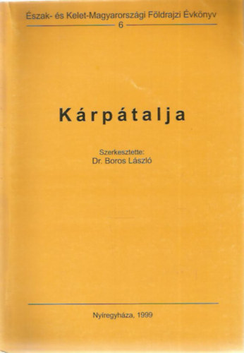 Dr. Boros László - Kárpátalja (Észak- és Kelet-Magyarországi Földrajzi Évkönyv 6.)