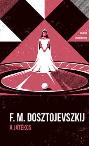 F. M. Dosztojevszkij - A j�t�kos - Egy fiatalember feljegyz�sei - Helikon Zsebk�nyvek 113.