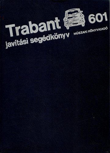 M�szaki K�nyvkiad� - Trabant 601 jav�t�si seg�dk�nyv