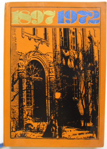 A Szegedi T�m�rk�ny Istv�n Gimn�zium �s Szakk�z�piskola jubileumi �vk�nyve  1897-1972 - Az iskola 75 �ves fenn�ll�s�nak alkalm�b�l