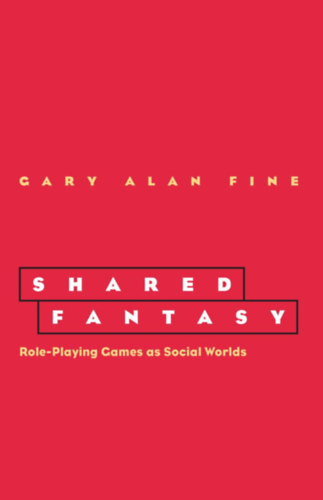 Gary Alan Fine - Shared Fantasy: Role Playing Games as Social Worlds