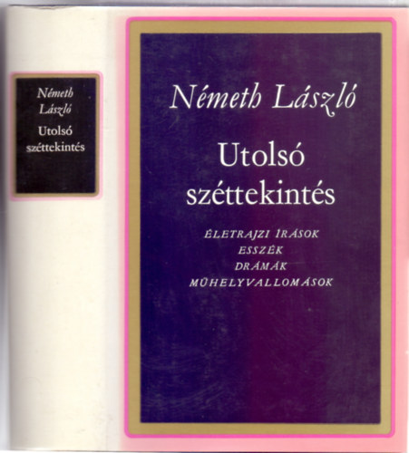 Utols� sz�ttekint�s - �letrajzi �r�sok, essz�k, dr�m�k, m�helyvallom�sok (N�meth L�szl� munk�i)