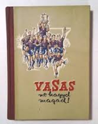 Vasas ne hagyd magad!