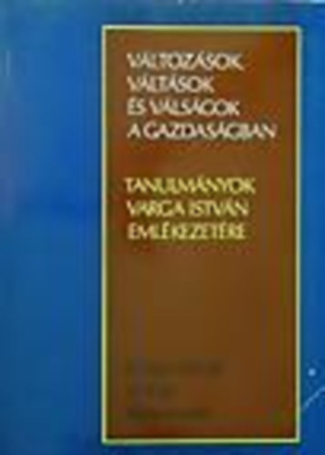 Vltozsok, vltsok s vlsgok a gazdasgban (tanulmnyok Varga...)