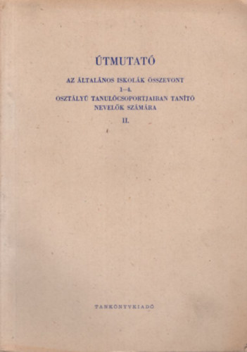 tmutat az ltalnos iskolk sszevont 1-4. osztly tanulcsoportjaiban tant nevelk szmra II.