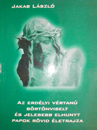 Az erd�lyi v�rtan� -b�rt�nviselt- �s jelesebb elhunyt papok r�vid �letrajza