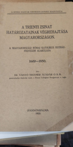 A trienti zsinat hatrozatainak vgrehajtsa magyarorszgon - a magyarorszgi rmai katolikus egyhzfegyelem alakulsa 1600-1850