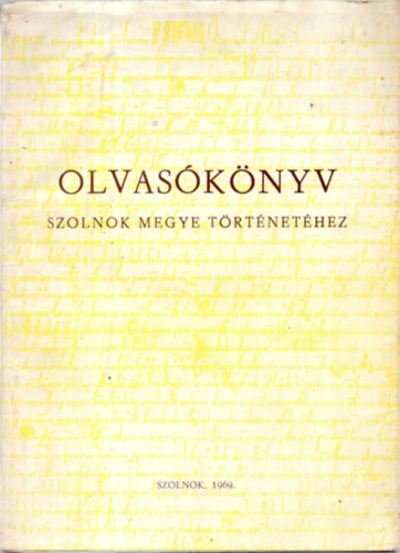 Antal �rp�d - Olvas�k�nyv Szolnok megye t�rt�net�hez