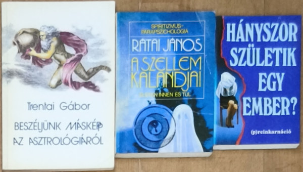 R�tai J�nos, Trentai G�bor Helen Wambach - 3db ezot�ri�val, asztrol�gi�val kapcsolatos k�nyv - Besz�lj�nk m�sk�pp az asztrol�gi�r�l, A szellem kalandjai, H�nyszor sz�letik egy ember?