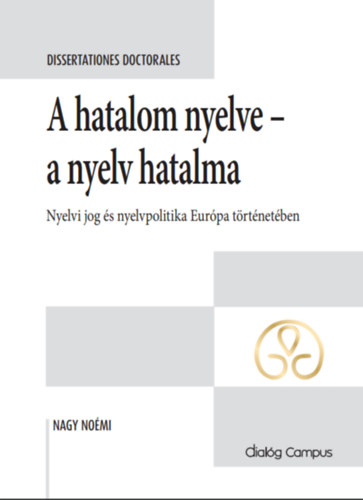 A hatalom nyelve - a nyelv hatalma - Nyelvi jog �s nyelvpolitika Eur�pa t�rt�net�ben