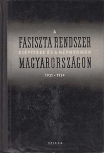 A fasiszta rendszer kiptse s a npnyomor Magyarorsz. 1921-24 II.