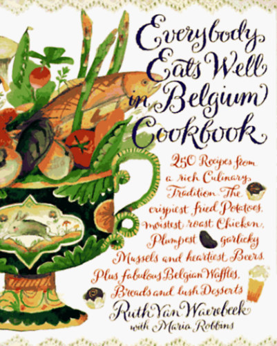 Maria Robbins Ruth Van Waerebeek - Everybody Eats Well in Belgium Cookbook