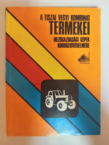 A Tiszai Vegyi Kombint termkei mezgazdasgi gpek korrzivdelmre (Mezgazdasgi gpek s berendezsek korrzivdelmre s karbantartsra szolgl termkek)