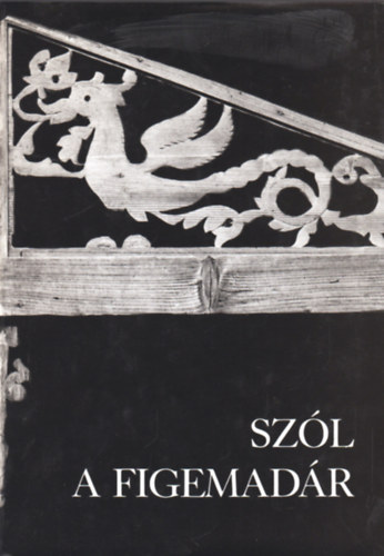 Szl a figemadr - Szatmri s beregi fafaragsok