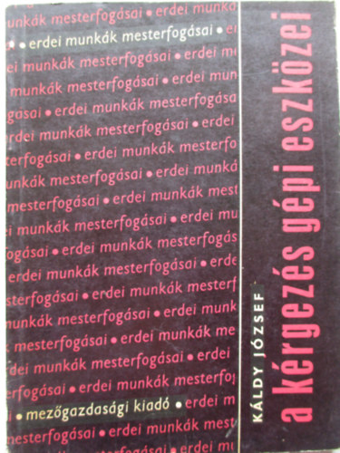 K�ldy J�zsef - A k�rgez�s g�pi eszk�zei