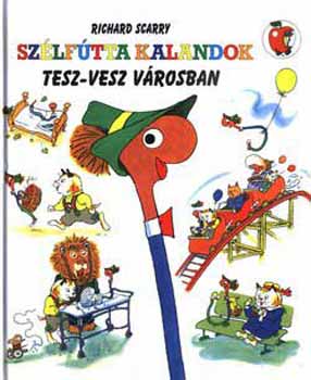 Richard Scarry - Szlftta kalandok Tesz-Vesz Vrosban