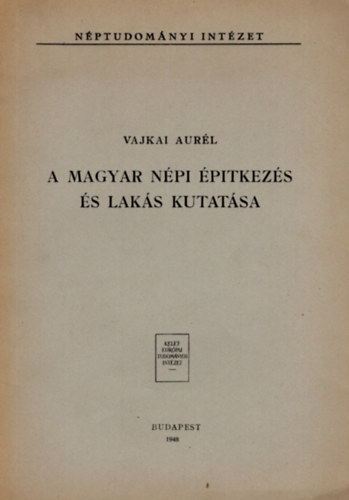 Vajkai Aurl - A magyar npi ptkezs s laks kutatsa