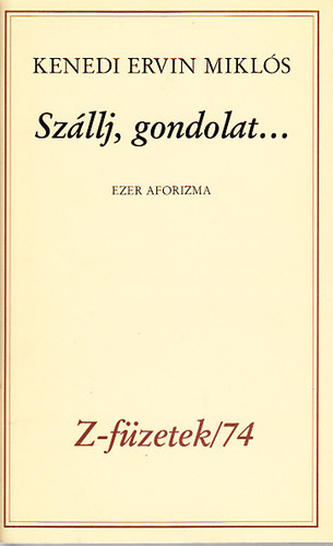 Kenedi Ervin Mikl�s - Sz�llj, gondolat... (Ezer aforizma)- sz�mozott