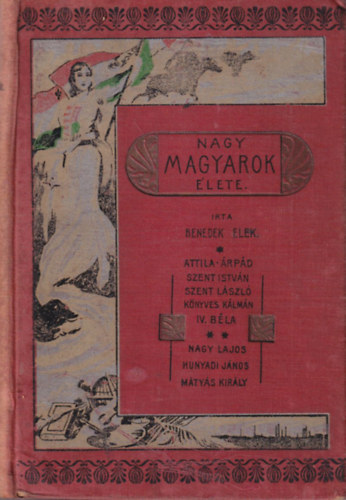 Nagy magyarok lete  - Attila, rpd, Szent Istvn, Szent Lszl, Knyves Klmn, IV. Bla