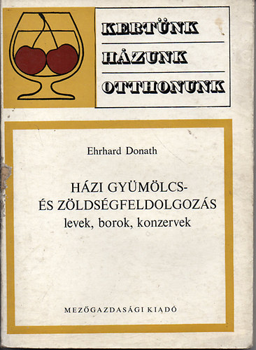 Hzi gymlcs- s zldsgfeldolgozs (Kertnk,hzunk,otthonunk)