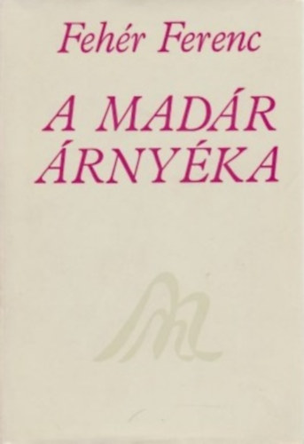 Feh�r Ferenc - A mad�r �rny�ka