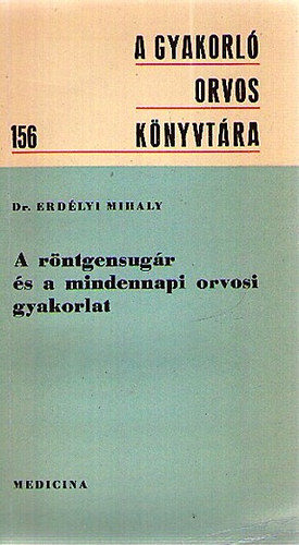 Dr. Erdlyi Mihly - A rntgensugr s a mindennapi orvosi gyakorlat