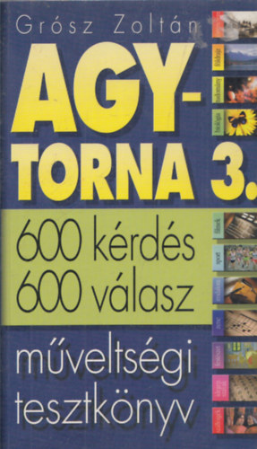 Agytorna 3. (600 k�rd�s, 600 v�lasz - M�velts�gi tesztk�nyv)
