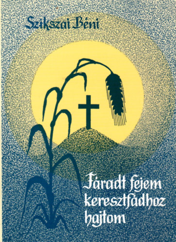 F�radt fejem keresztf�dhoz hajtom