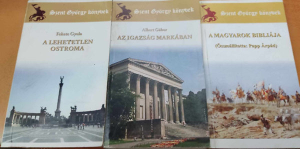 Fekete Gyula, Albert Gbor, Papp rpd - 3 db Szent Gyrgy knyvek: A lehetetlen ostroma + Az igazsg markban + A magyarok biblija