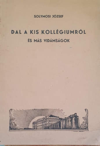Solymosi József - Dal a kis kollégiumról és más vidámságok