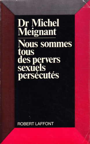 Dr Michel Meignant - Nous sommes tous des pervers sexuels perscuts