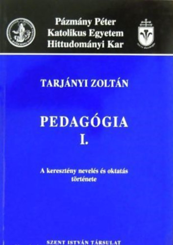 Tarjnyi Zoltn - Pedaggia I. A keresztny nevels s oktats trtnete