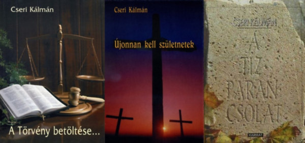 3 db Cseri K�lm�n m�: T�zparancsolat + A T�rv�ny bet�lt�se... A t�zparancsolat magyar�zata + �jonnan kell sz�letnetek