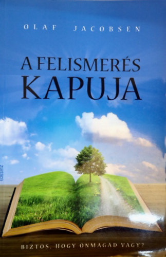 Szerz Olaf Jacobsen Szerkeszt Szollth Mihly Molnr Eszter Fordt Szab Krisztina - A felismers kapuja Biztos, hogy nmagad vagy?    - Hogyan szleljk a termszetfeletti jelensgeket?