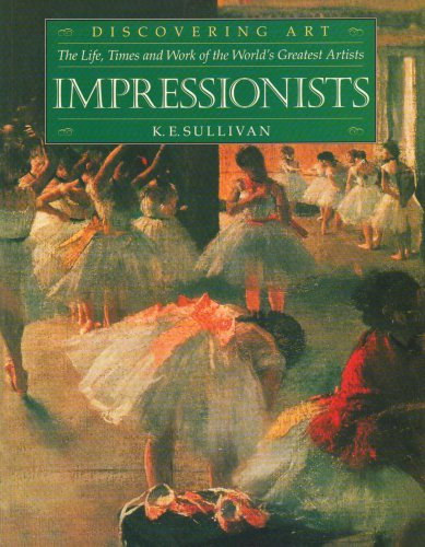 Impressionists - The Life, Times and Work of the World's Greatest Artists
