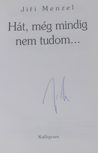H�t, m�g mindig nem tudom...