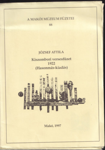 Jzsef Attila - 3db. Jzsef Attila hasonms: Kiszombori versesfzet 1922 + A legutols harcos + Az istenek halnak, az ember l