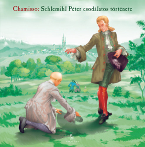 Adelbert von Chamisso - Schlemihl Pter csodlatos trtnete