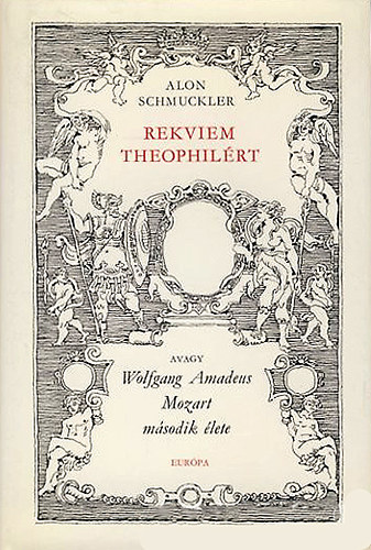 Alon Schmuckler - Rekviem Theophilrt (avagy Wolfgang Amadeus Mozart msodik lete)